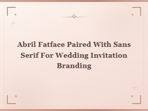 Abril Fatface and Sans Serif Wedding Invitation Font Pairing Guide