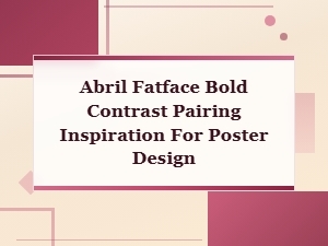 Abril Fatface Bold Contrast Pairing Inspiration for Poster Design