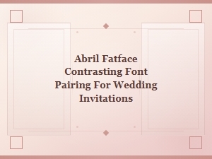 Abril Fatface Contrasting Font Pairings for Elegant Wedding Invitations