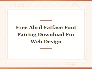 Free Abril Fatface Font Pairing Downloads for Web Design